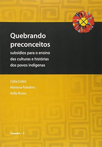 Quebrando preconceitos subsídios para o ensino das culturas e histórias dos povos indígenas