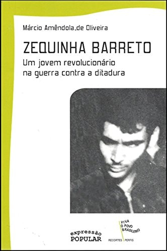 Zequinha Barreto um jovem revolucionário na guerra contra a ditadura
