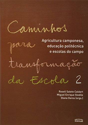 Caminhos para a transformação da escola agricultura camponesa, educação politécnica e escolas do campo