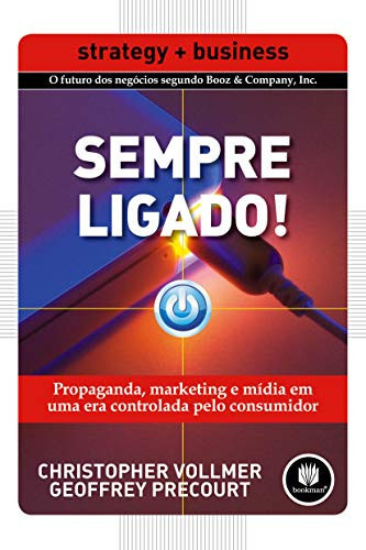 Sempre ligado!; propaganda, marketing e mídia em uma era comandada pelo consumidor