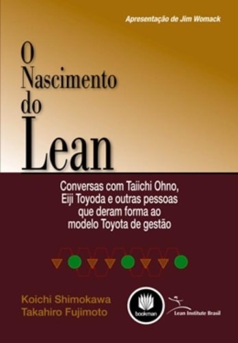 O nascimento do Lean: Conversas com Taiichi Ohno, Eiji Toyoda e Outras Pessoas que Deram Forma ao Modelo Toyota de Gestão