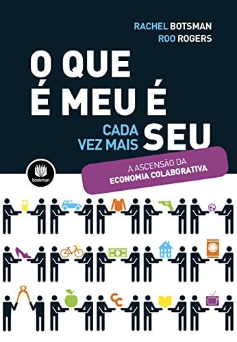 O Que É Meu É Seu: Como o Consumo Colaborativo Vai Mudar o Nosso Mundo