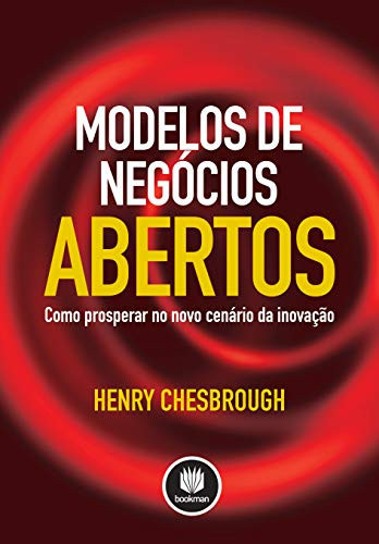 Modelos de negócios abertos : como prosperar no novo cenário da inovação