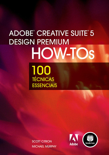 Adobe Creative Suite 5 Design Premium how-tos : 100 técnicas essenciais
