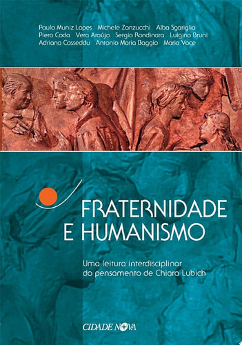 Fraternidade e humanismo Uma leitura interdisciplinar do pensamento de Chiara Lubich