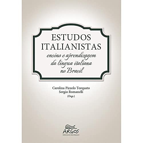 Estudos italianistas: ensino e aprendizagem da língua italiana no Brasil = STudi iTalianiSTi: insegnamento e apprendimento della lingua italiana in Brasile