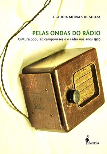 Pelas ondas do rádio cultura popular, camponeses e o rádio nos anos 1960