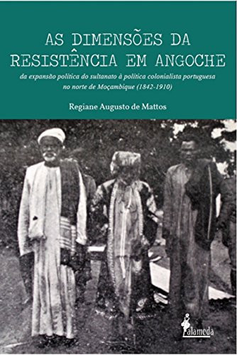 As dimensões da resistência em Angoche: da expansão política do sultanato à política colonialista portuguesa no norte de Moçambique (1842-1910)