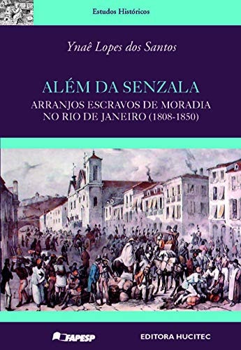 Além da senzala arranjos escravos de moradia no Rio de Janeiro (1808-1850)