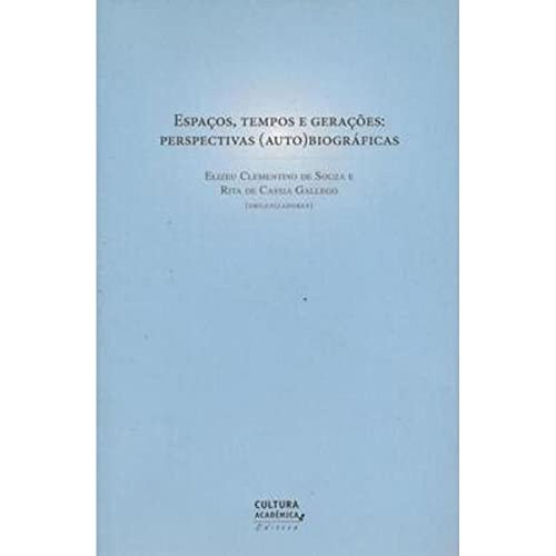 Espaços, tempos e gerações perspectivas (auto) biográficas