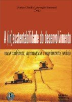 A(in)sustentabilidade do desenvolvimento - meio ambiente, agronegócio e movimentos sociais