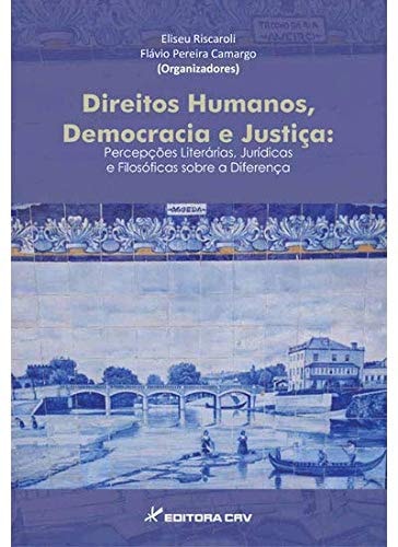 Direitos humanos, democracia e justiça percepções literárias, jurídicas e filosóficas sobre a diferença