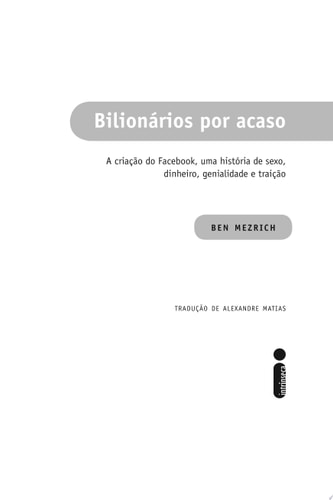 Bilionários por acaso A criação do Facebook, uma história de sexo, dinheiro, genialidade e traição