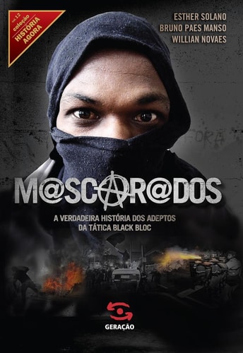 Mascarados A verdadeira história dos adeptos da tática Black Bloc