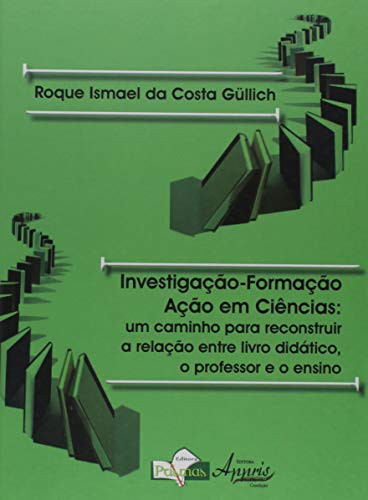 Investigação-formação-ação em ciências: um caminho para reconstruir a relação entre livro didático, o professor e o ensino