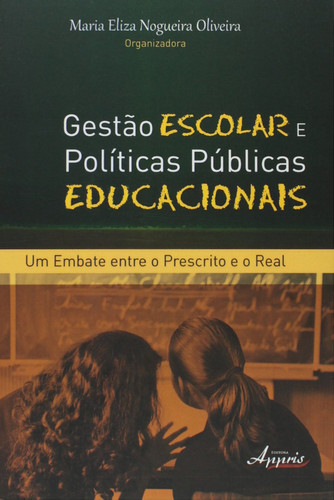 Gestão escolar e políticas públicas educacionais: um embate entre o prescrito e o real