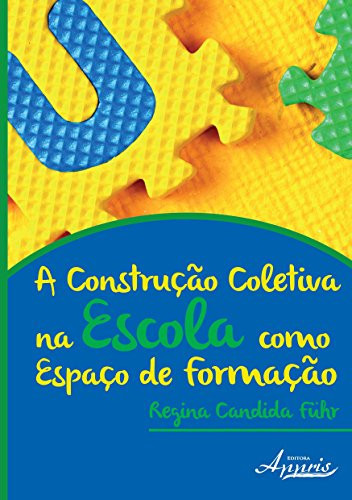 A Construção Coletiva na Escola Como Espaço de Formação (Em Portuguese do Brasil)