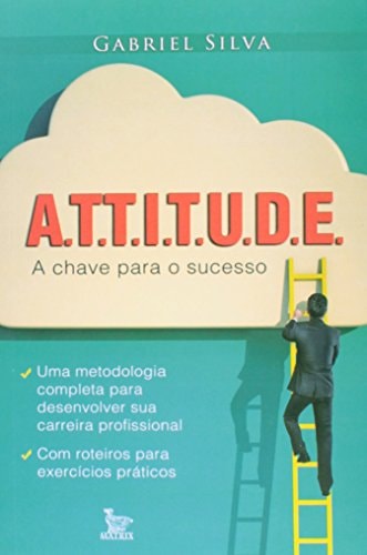 A. T. T. I. T. U. D. E. A Chave Para o Sucesso