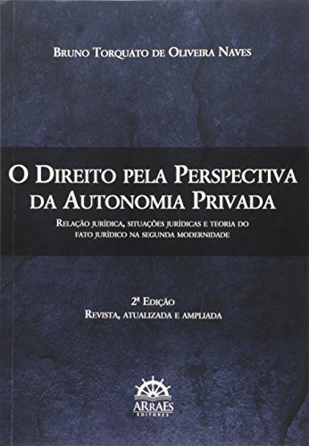 Direito Pela Perspectiva Da Autonomia Privada, O: Relacao Juridicas E Teoria Do Fato Juridico Na Segunda Modernidade