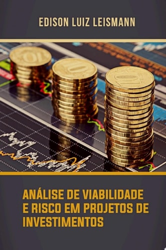 Análise de viabilidade e risco em projetos de investimentos