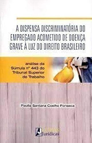 A Dispensa Discriminatória do Empregado Acometido de Doença Grave à Luz do Direito Brasileiro