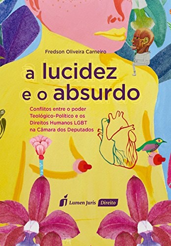 A lucidez e o absurdo conflitos entre o poder teológico-político e os direitos humanos LGBT na Câmara dos Deputados