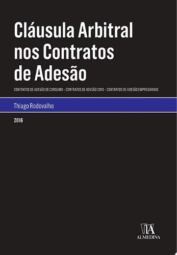 Cláusula arbitral nos contratos de adesão: contratos de adesão de consumo – contratos de adesãocivis – contratos de adesão empresariais