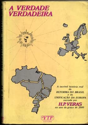 A verdade verdadeira a incrível história real da reforma do Brasil e da unificação da Europa