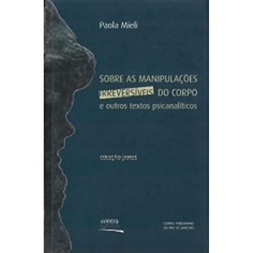 Sobre As Manipulacoes Irreversiveis Do Corpo E Outros Textos Psicanali