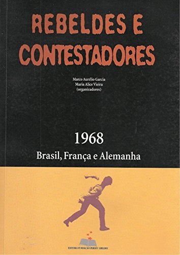 Rebeldes e contestadores: 1968 - Brasil, França e Alemanha