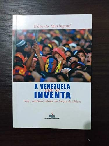 A Venezuela que se inventa poder, petróleo e intriga nos tempos de Chávez