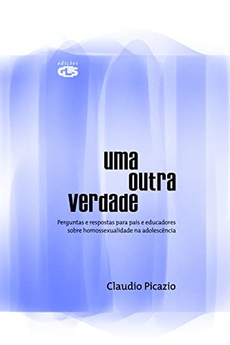 Uma outra verdade perguntas e respostas para pais e educadores sobre homossexualidade na adolescência