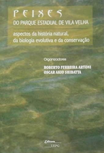 Peixes do Parque Estadual de Vila Velha aspectos da história natural, da biologia evolutiva e da conservação