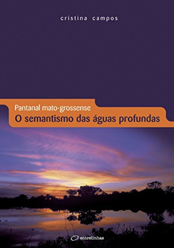 Pantanal Mato-grossense : o semantismo das águas profundas.