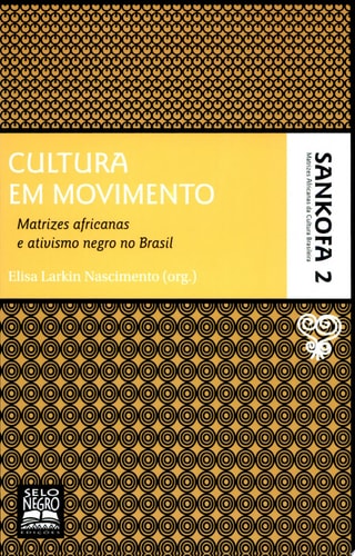 CULTURA EM MOVIMENTO Matrizes africanas e ativismo negro no Brasil