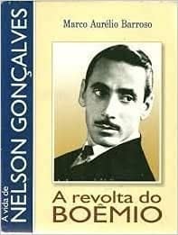 A revolta do boêmio : a vida de Nelson Gonçalves.