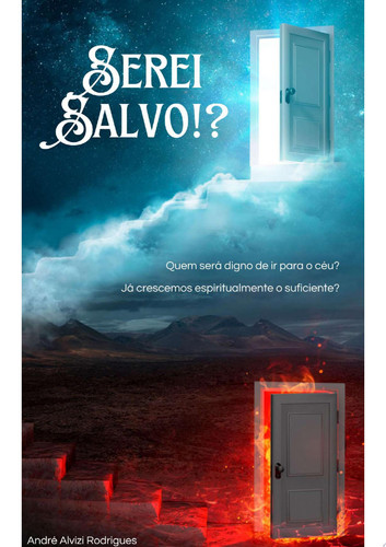 Serei Salvo!? Quem será digno de ir para o céu? Já crescemos espiritualmente o suficiente?