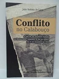 Conflito no Calabouço : a vida de um estudante baleado no Restaurante Calabouço no Rio de Janeiro em 31 de dezembro de 1959.