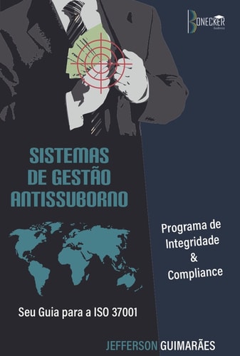 Sistemas de Gestão Antissuborno: seu Guia Para a ISO 37001 - Programa de Integridade e Compliance