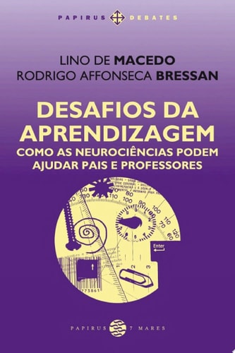Desafios da aprendizagem Como as neurociências podem ajudar pais e professores