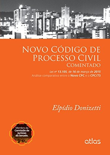 Novo Código de processo civil comentado (Lei no̲ 13,105, de 16 de março de 2015) : análise comparativa entre o Novo CPC e o CPC/73