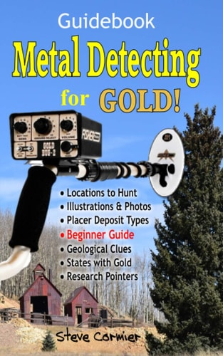 Metal Detecting for GOLD! Guidebook for the Beginner: Gold Prospecting for the Begineer Metal Detectorist; Useful Tips, Expert Tricks and Student Secrets!