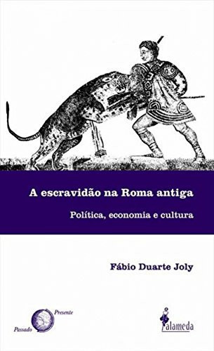 A escravidão na Roma antiga: política,e conomia e cultura