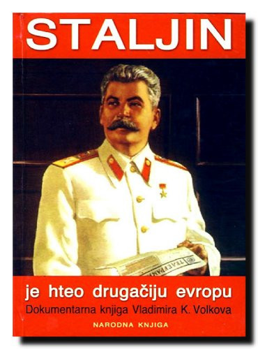 Staljin je hteo drugačiju Evropu spoljna politika Moskve od 1940. do 1968. : dokumentarna knjiga Vladimira K. Volkova