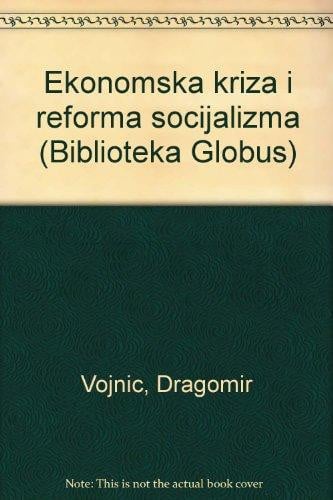 Ekonomska Kriza I Reforma Socijalizma (Biblioteka Globus Series) (Croatian Edition)