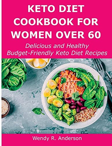 Keto Diet Cookbook For Women Over 60 Delicious and Healthy Budget-Friendly Keto Diet Recipes