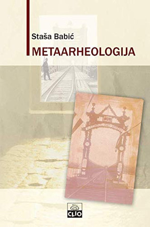 Metaarheologija: ogled o uslovima znanja o prošlosti