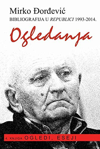 Ogledanja (Bibliografija u Republici 1993-2014) Cetvrta knjiga OGLEDI, ESEJI