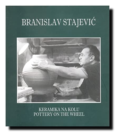 Branislav V. Stajević keramika na kolu : monografija