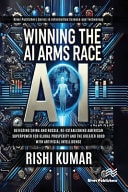 Winning the AI Arms Race Defeating China and Russia, Re-establishing American Superpower for Global Prosperity and the Greater Good with Artificial Intelligence